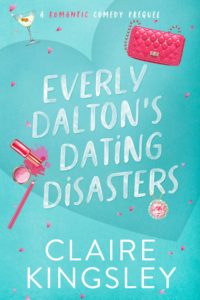 The book cover for Everly Dalton's Dating Disasters, a romantic comedy prequel by Claire Kingsley, is a teal background with illustrated images of a pink purse, spilled pink makeup and a martini glass.