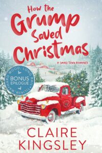 The bonus epilogue book cover for How the Grump Saved Christmas, a small-town romance by Claire Kingsley, is an illustrated image of an old red pick up truck in the snow surrounded by pine trees and a farmhouse off in the distance. There are Christmas trees in the bed of the truck and a sign on the driver's door that says "Bailey Brothers, Hard Wood, Long Rail".
