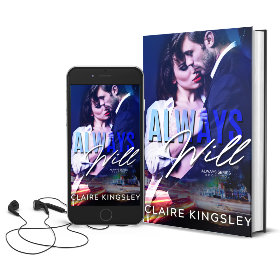 The book cover for Always Will, a hot office romance by Claire Kingsley, is an image of a woman with dark brown hair grabbing the lapel of a suit jacket of a bearded man standing in front of her, one of his hands is on her hip and their faces are pressed close together. There are shades of blue and white. Next to the book is a phone showing the cover with a pair of wired earbuds.