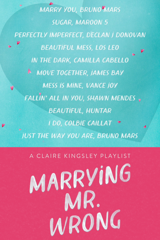 Marrying Mr Wrong, a playlist by Claire Kingsley. Marry YYou, Bruno Mars. Sugar, Maroon 5. Perfectly Imperfect, Declan J Donovan. Beautiful Mess, LOS LEO. In the Dark, Camilla Cabello. Move Together, James Bay. Mess is Mine, Vance Joy. Fallin' All in You, Shawn Mendes. Beautiful, Huntar. I Do, Colbie Caillat. Just the Way You Are, Bruno Mars.