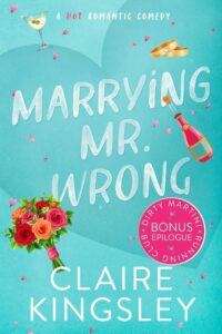 The bonus epilogue book cover for Marrying Mr Wrong, a hot romantic comedy by Claire Kingsley, is a teal background with illustrated images of a bought of roses, red dice with hearts, a champagne bottle, wedding bands and a martini glass.