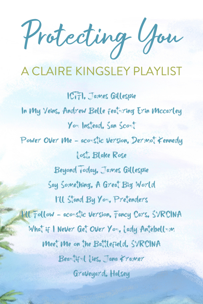 Protecting You, a playlist by Claire Kingsley. ICTFI, James Gillespie. In My Veins, Andrew Belle featuring Erin Mccarley. You Instead, San Scout. Power Over Me - acoustic version, Dermot Kennedy. Lost, Blake Rose. Beyond Today, James Gillespie. Say Something, A Great Big World. I'll Stand By You, Pretenders. I'll Follow - acoustic version, Fancy Cars, SVRCINA. What if I Never Get Over You, Lady Antebellum. Meet Me on the Battlefield, SVRCINA. Beautiful Lies, Jana Kramer. Graveyard, Halsey.