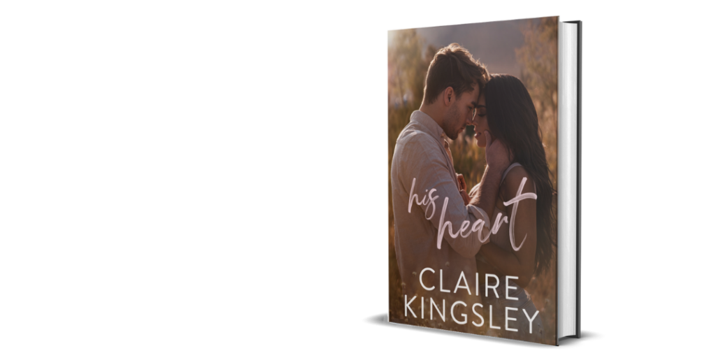 The book cover for His Heart, a stand alone romance by Claire Kingsley, is an image of a man and a woman standing in a field at sunset. Their foreheads are pressed together while he has his right hand gently caressing the side of her face and her left hand is resting on his chest.