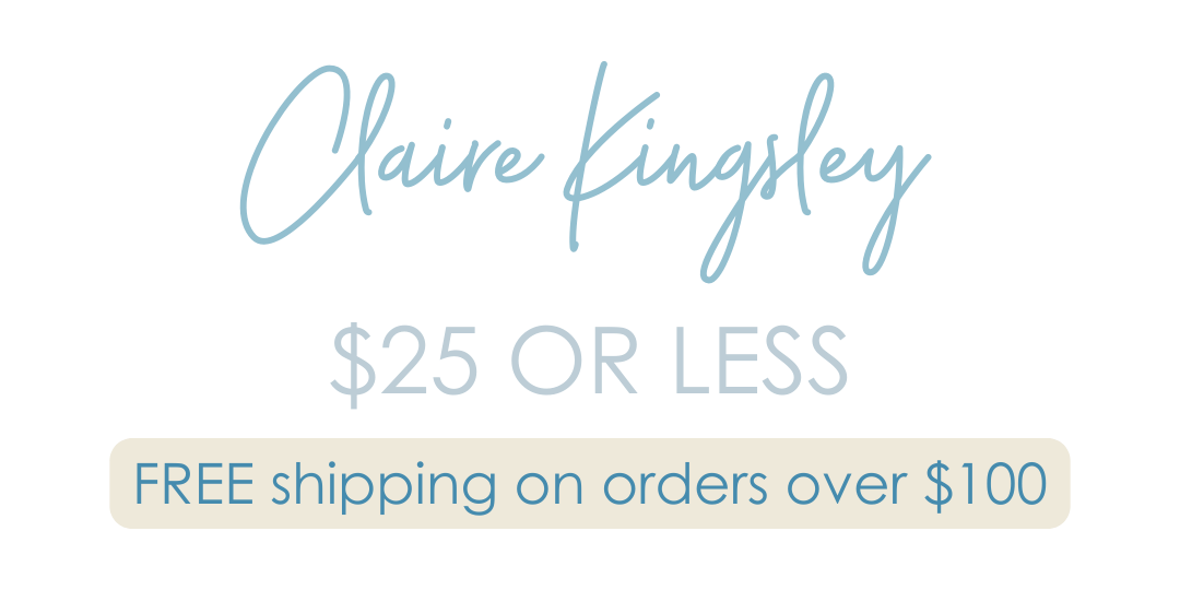 Claire Kingsley everything under $25. Free shipping on orders over $100