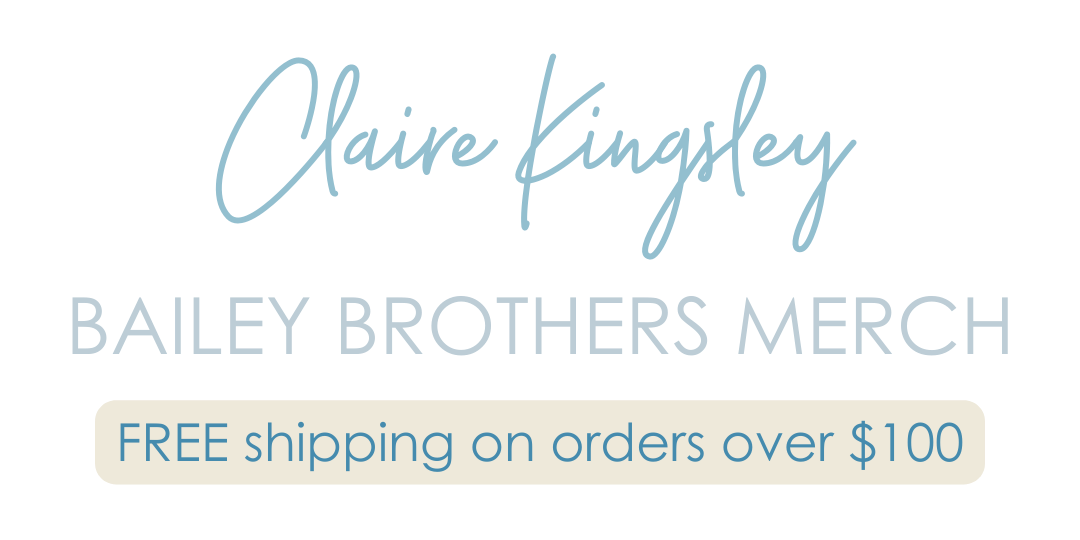 Claire Kingsley Bailey Brothers merch, free shipping on orders over $100